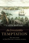 An Irresistible Temptation: The True Story of Jane New and a Colonial Scandal - Carol Baxter