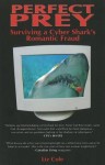 Perfect Prey: Surviving a Cyber Shark's Romantic Fraud - Liz Cole