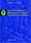 The Neuropsychiatry of Alzheimer's Disease and Related Dementias [With CDROM] - Jeffrey L. Cummings