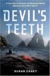 The Devil's Teeth : A True Story of Obsession and Survival Among America's Great White Sharks - Susan Casey