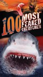 100 Most Feared Creatures on the Planet - Anna Claybourne