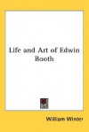 Life and Art of Edwin Booth - William Winter