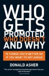 Who Gets Promoted, Who Doesn't, and Why: 10 Things You'd Better Do If You Want to Get Ahead - Donald Asher