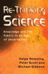 Re-Thinking Science: Knowledge and the Public in an Age of Uncertainty - Helga Nowotny, Peter Scott, Michael Gibbons