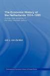 The Economic History of the Netherlands 1914-1995: A Small Open Economy in the Long Twentieth Century - Jan van Zanden