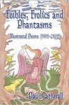 Foibles, Frolics and Phantasms: Illustrated Poems (1995- 2005) by Paul Catherall - Paul Catherall