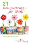 21 Teen Devotionals... for Girls! - Heather Hart, Shelley Hitz