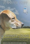 The Divinity of Dogs: True Stories of Miracles Inspired by Man's Best Friend - Jennifer Skiff, Laural Merlington, Danny Campbell