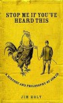 Stop Me If You've Heard This: A History And Philosophy Of Jokes - Jim Holt