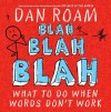 Blah Blah Blah: What To Do When Words Don't Work - Dan Roam