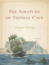 The Solitude of Thomas Cave - Georgina Harding