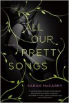 All Our Pretty Songs - Sarah McCarry