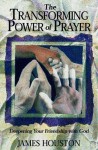 The Transforming Power of Prayer: Deepening Your Friendship with God - James M. Houston, Dallas Willard
