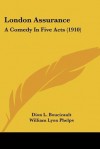 London Assurance: A Comedy in Five Acts (1910) - Dion L. Boucicault, William Lyon Phelps