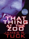 That Thing at the Zoo - James R. Tuck