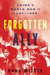 Forgotten Ally: China�s World War II, 1937-1945 - Rana Mitter