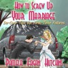 How to Screw Up Your Marriage - Pamela Fagan Hutchins