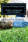 Fiction Writing Tools: Craft a Gripping First Chapter - Sherry Soule