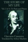 The Story of My Life, Vol 2: To Paris and Prison - Giacomo Casanova, Arthur Machen