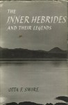 The Inner Hebrides And Their Legends - Otta F. Swire