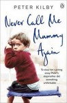 Never Call Me Mummy Again - Peter Kilby