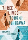 Three Lives of Tomomi Ishikawa - Benjamin Constable