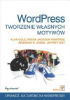 Wordpress. Tworzenie W?asnych Motywow - Alan Cole, Raena Jackson Armitage, Brandon R Jones, Jeffrey Way