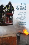 The Ethics of Risk: Ethical Analysis in an Uncertain World - Sven Ove Hansson