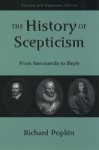 The History of Scepticism: From Savonarola to Bayle - Richard H. Popkin