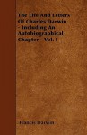 The Life & Letters of Charles Darwin Including an Autobiographical Chapter, Vol 1 - Charles Darwin