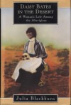 Daisy Bates in the Desert - Julia Blackburn