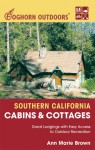 Foghorn Outdoors Southern California Cabins and Cottages: Great Lodgings with Easy Access to Outdoor Recreation - Ann Marie Brown