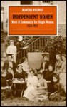Independent Women: Work and Community for Single Women, 1850-1920 - Martha Vicinus