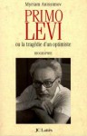 Primo Levi:ou la tragédie d'un optimiste (Essais et documents) (French Edition) - Myriam Anissimov