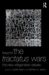 Beyond The Tractatus Wars: The New Wittgenstein Debate - Rupert Read, Matthew A. Lavery