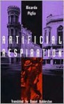 Artificial Respiration - Ricardo Piglia, Daniel Balderston