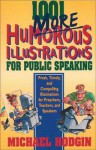 1001 More Humorous Illustrations for Public Speaking: Fresh, Timely, and Compelling Illustrations for Preachers, Teachers, and Speakers - Michael Hodgin