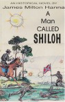 A Man Called Shiloh - James Milton Hanna