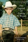 The Legend of Colton H Bryant - Alexandra Fuller
