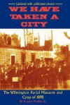 We Have Taken a City: The Wilmington Racial Massacre and Coup of 1898 - H. Leon Prather Sr., Kenneth Davis