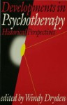 Developments in Psychotherapy: Historical Perspectives - Windy Dryden