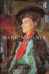 Journeys to the Centre of the Mind: The Life of Marion Milner - Emma Letley