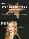 The Evan Rachel Wood Handbook - Everything You Need to Know about Evan Rachel Wood - Emily Smith