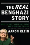 The Real Benghazi Story: What the White House and Hillary Don't Want You to Know - Aaron Klein