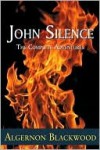 John Silence: The Complete Adventures - Algernon Blackwood