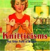 Knitticisms...And Other Purls of Wisdom - Voyageur Press, Voyageur Press