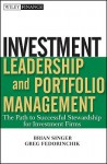 Investment Leadership and Portfolio Management: The Path to Successful Stewardship for Investment Firms - Brian Singer, Greg Fedorinchik