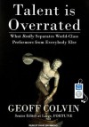 Talent Is Overrated: What Really Separates World-Class Performers from Everybody Else - Geoff Colvin, David Drummond