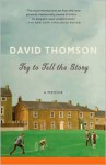 Try to Tell the Story: A Memoir - David Thomson