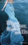 Eis und Wasser, Wasser und Eis - Majgull Axelsson, Christel Hildebrandt